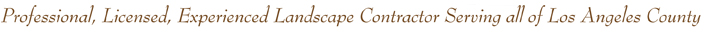 Professional, Licensed, Experience Landscape Contractor Serving all of Los Angeles County